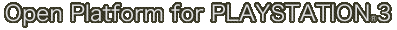 Open Platform for PLAYSTATION&reg;3